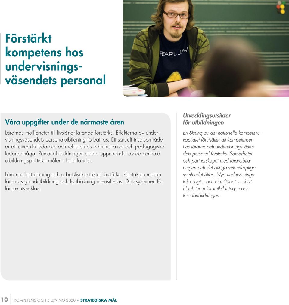 Personalutbildningen stöder uppnåendet av de centrala utbildningspolitiska målen i hela landet. Lärarnas fortbildning och arbetslivskontakter förstärks.