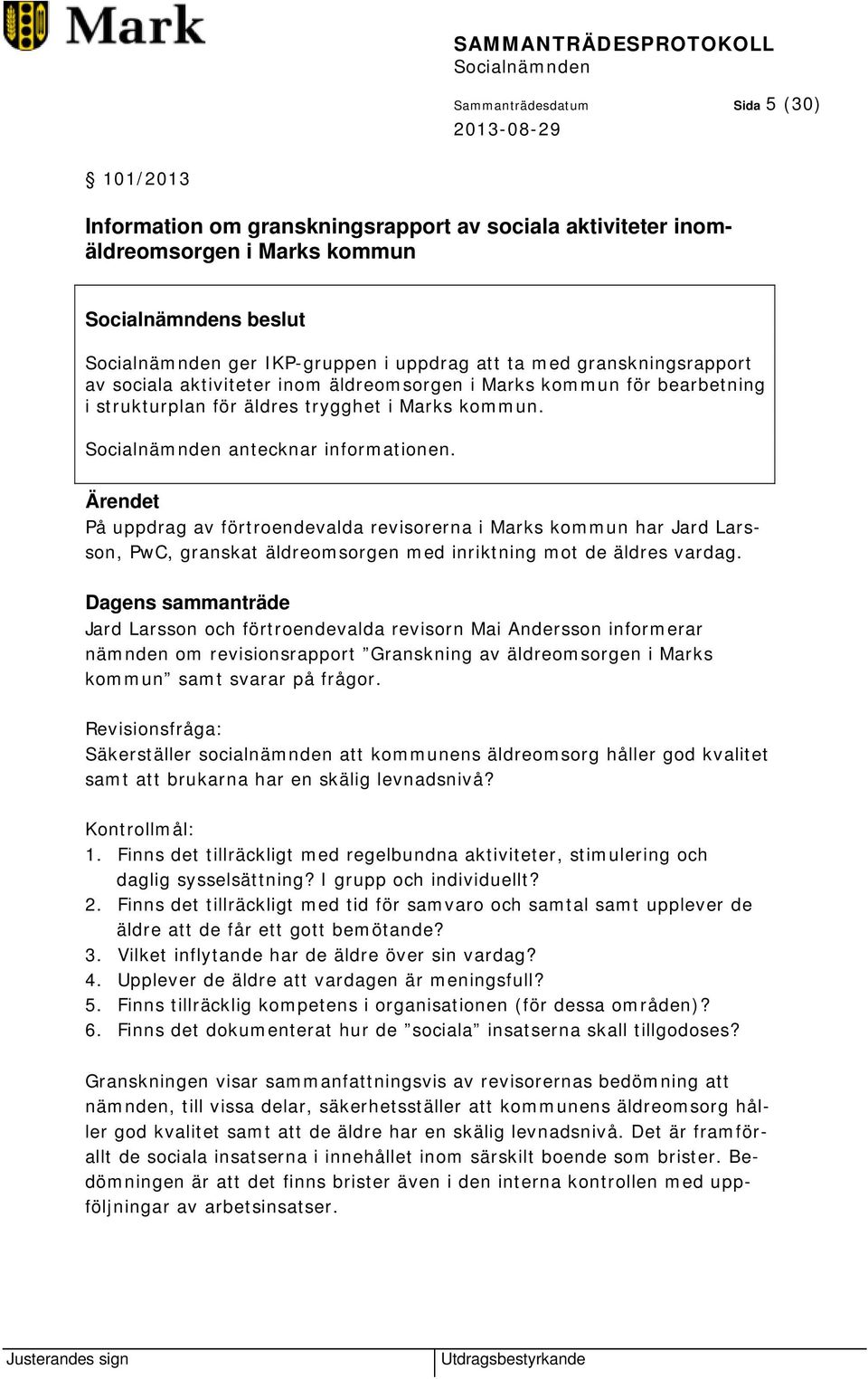 På uppdrag av förtroendevalda revisorerna i Marks kommun har Jard Larsson, PwC, granskat äldreomsorgen med inriktning mot de äldres vardag.