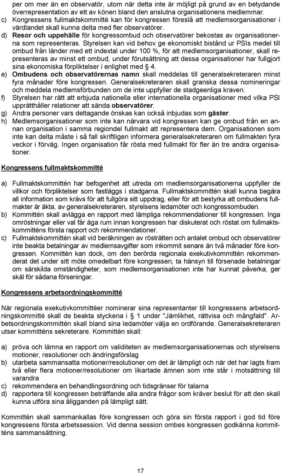 d) Resor och uppehälle för kongressombud och observatörer bekostas av organisationerna som representeras.