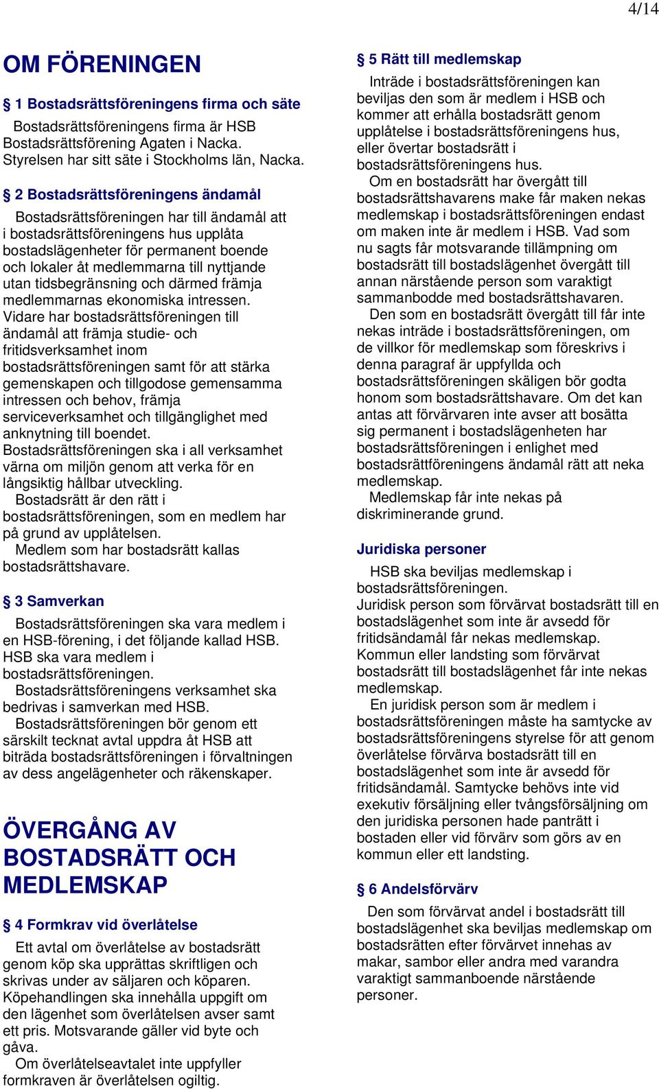 utan tidsbegränsning och därmed främja medlemmarnas ekonomiska intressen.