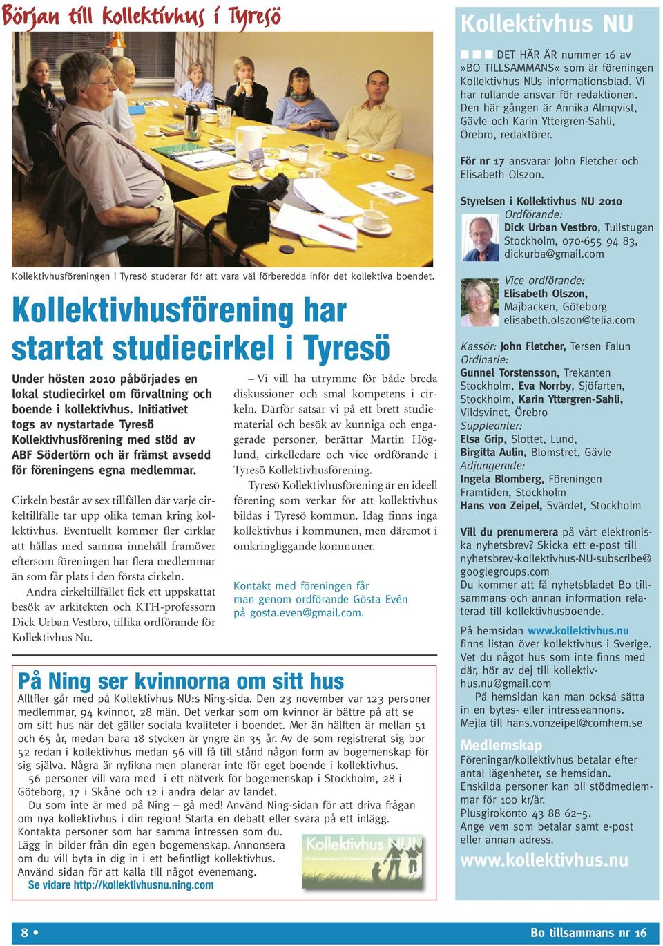 Styrelsen i Kollektivhus NU 2010 Ordförande: Dick Urban Vestbro, Tullstugan Stockholm, 070-655 94 83, dickurba@gmail.