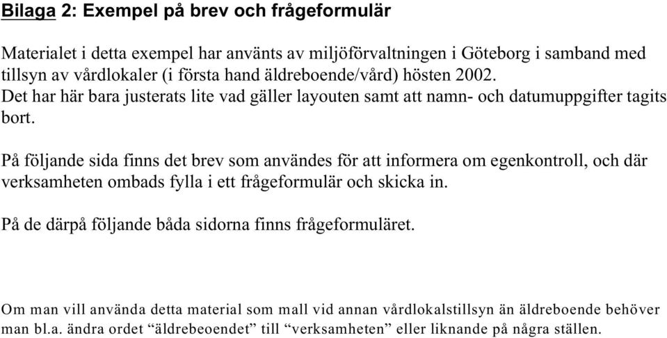 På följande sida finns det brev som användes för att informera om egenkontroll, och där verksamheten ombads fylla i ett frågeformulär och skicka in.