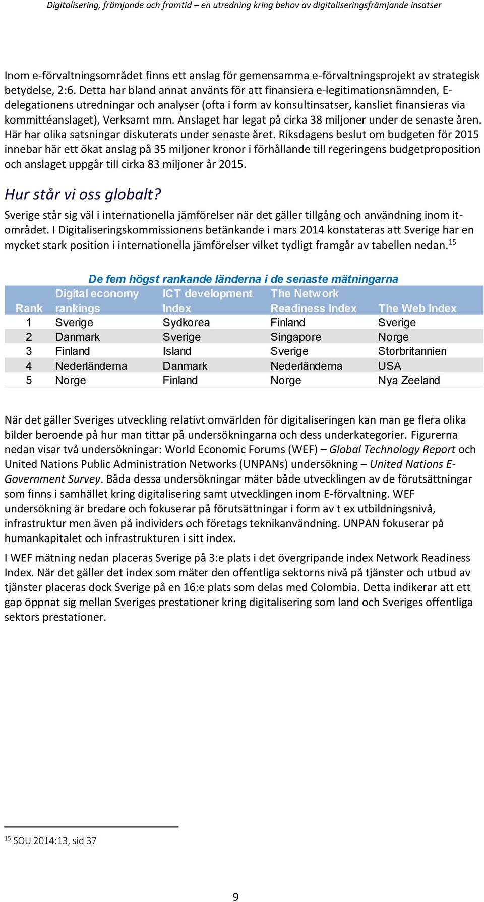 Verksamt mm. Anslaget har legat på cirka 38 miljoner under de senaste åren. Här har olika satsningar diskuterats under senaste året.