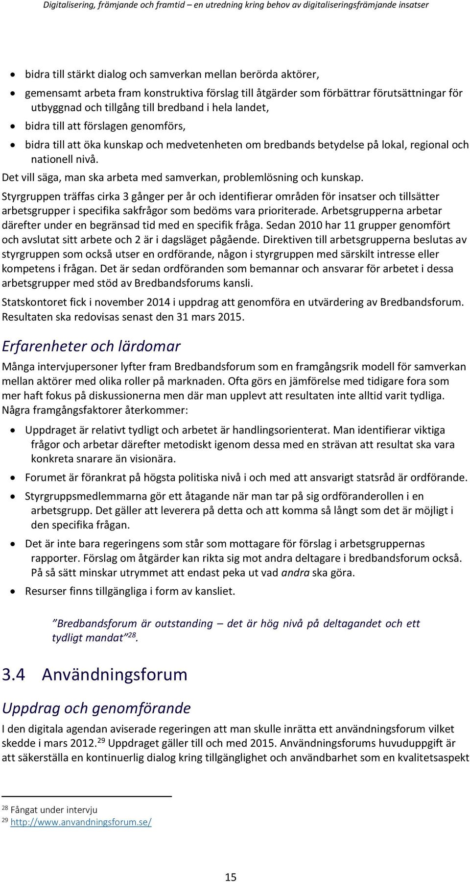 Det vill säga, man ska arbeta med samverkan, problemlösning och kunskap.