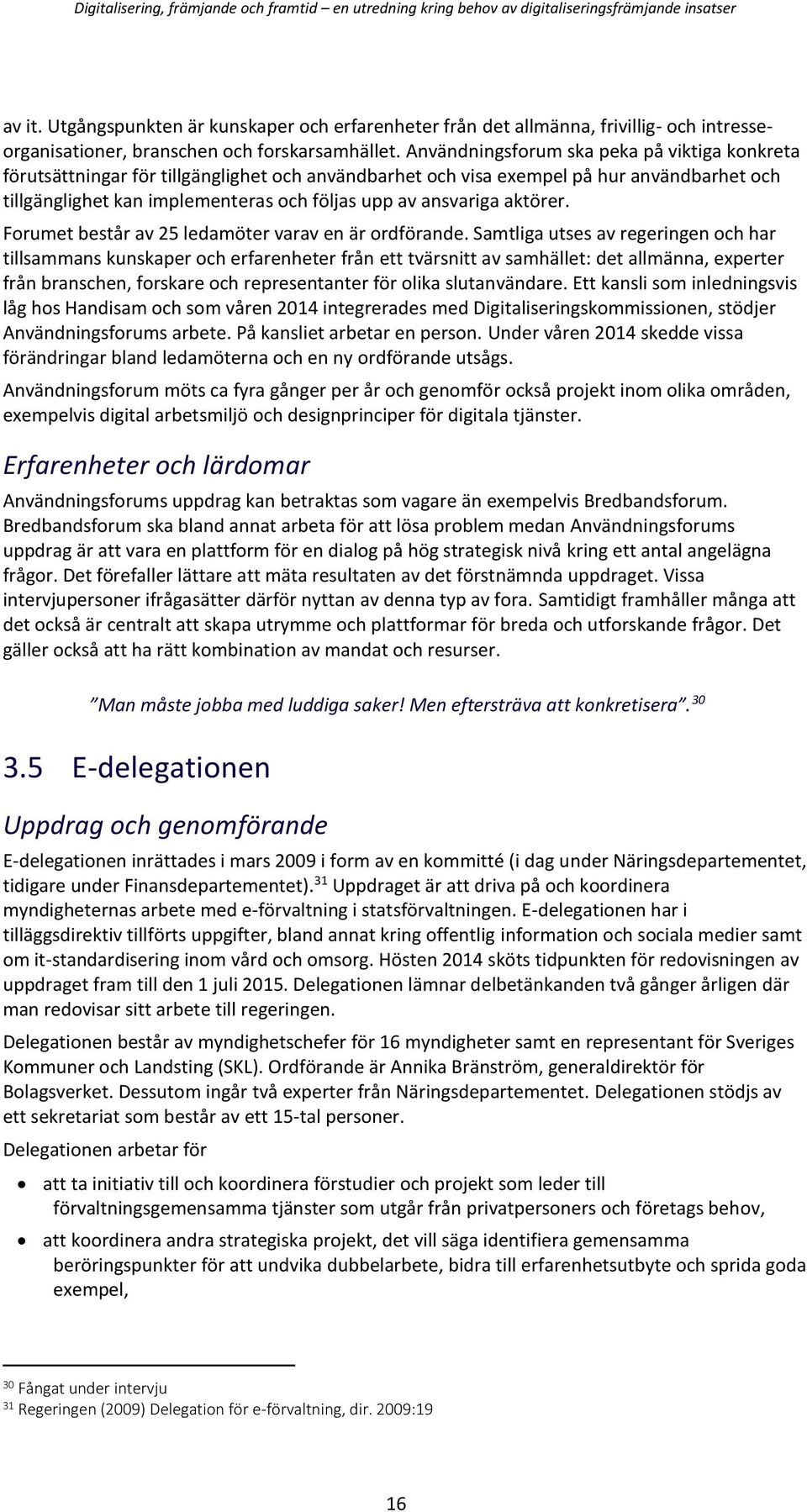 aktörer. Forumet består av 25 ledamöter varav en är ordförande.