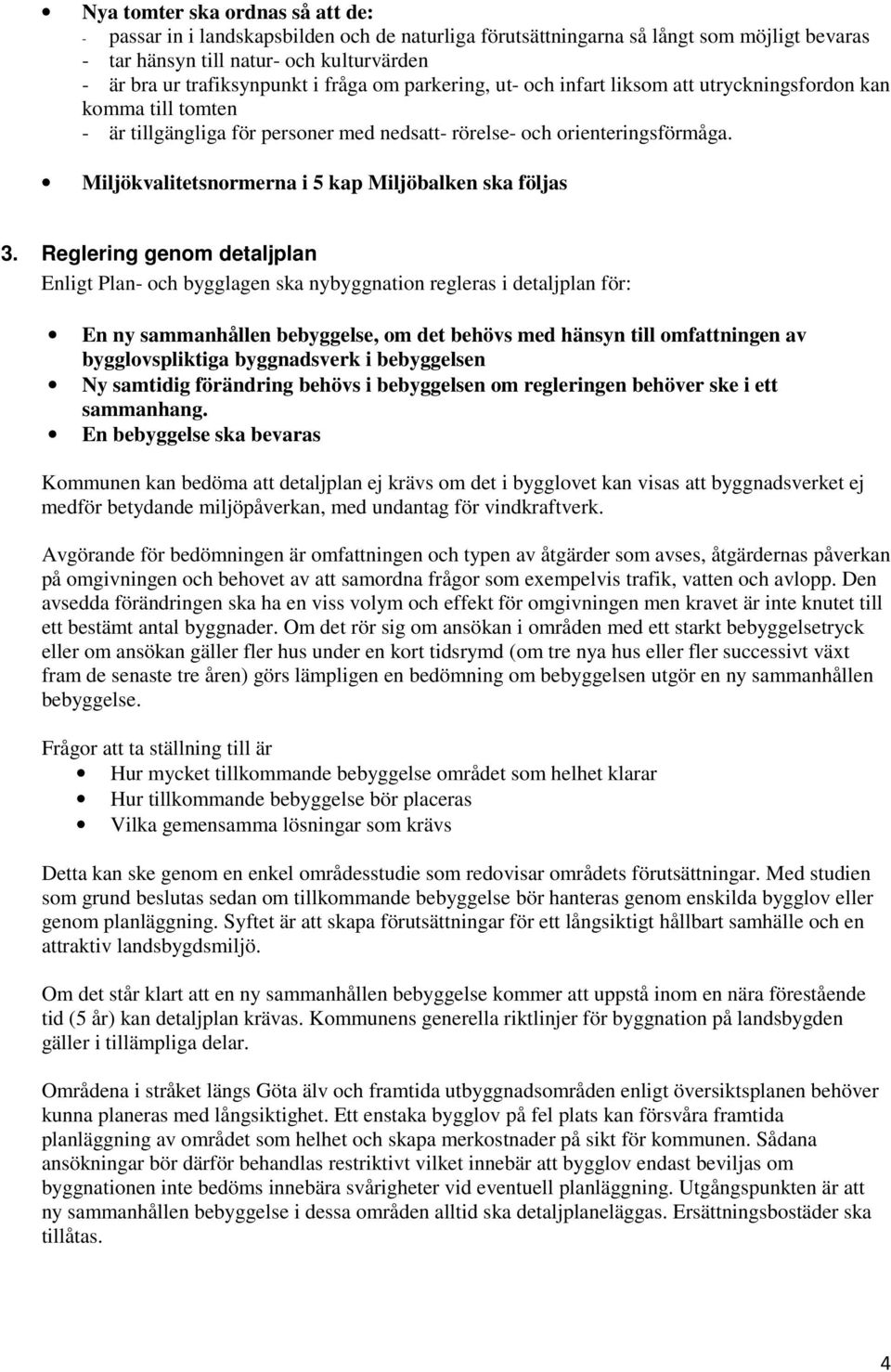 Miljökvalitetsnormerna i 5 kap Miljöbalken ska följas 3.
