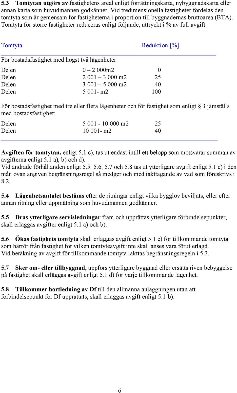 Tomtyta för större fastigheter reduceras enligt följande, uttryckt i % av full avgift.