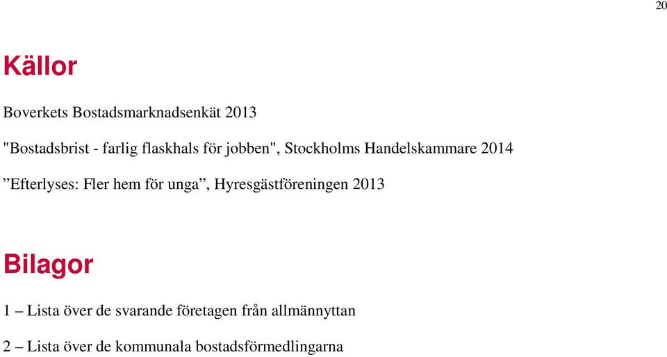 hem för unga, Hyresgästföreningen 2013 Bilagor 1 Lista över de svarande