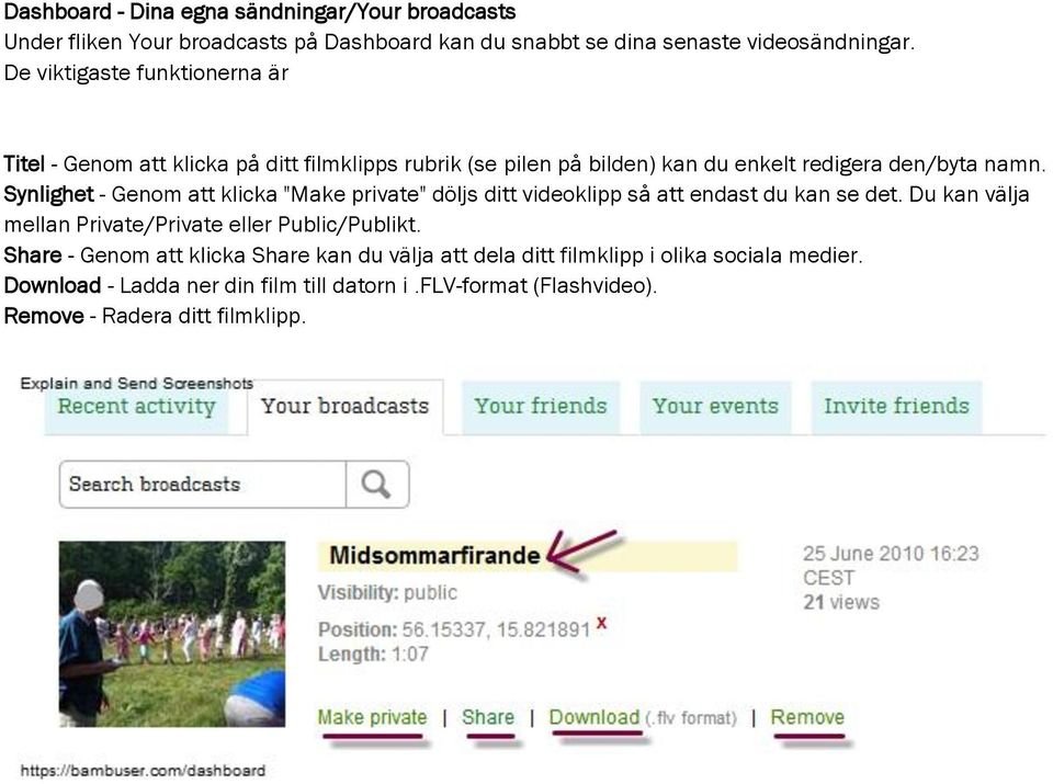 Synlighet - Genom att klicka "Make private" döljs ditt videoklipp så att endast du kan se det. Du kan välja mellan Private/Private eller Public/Publikt.