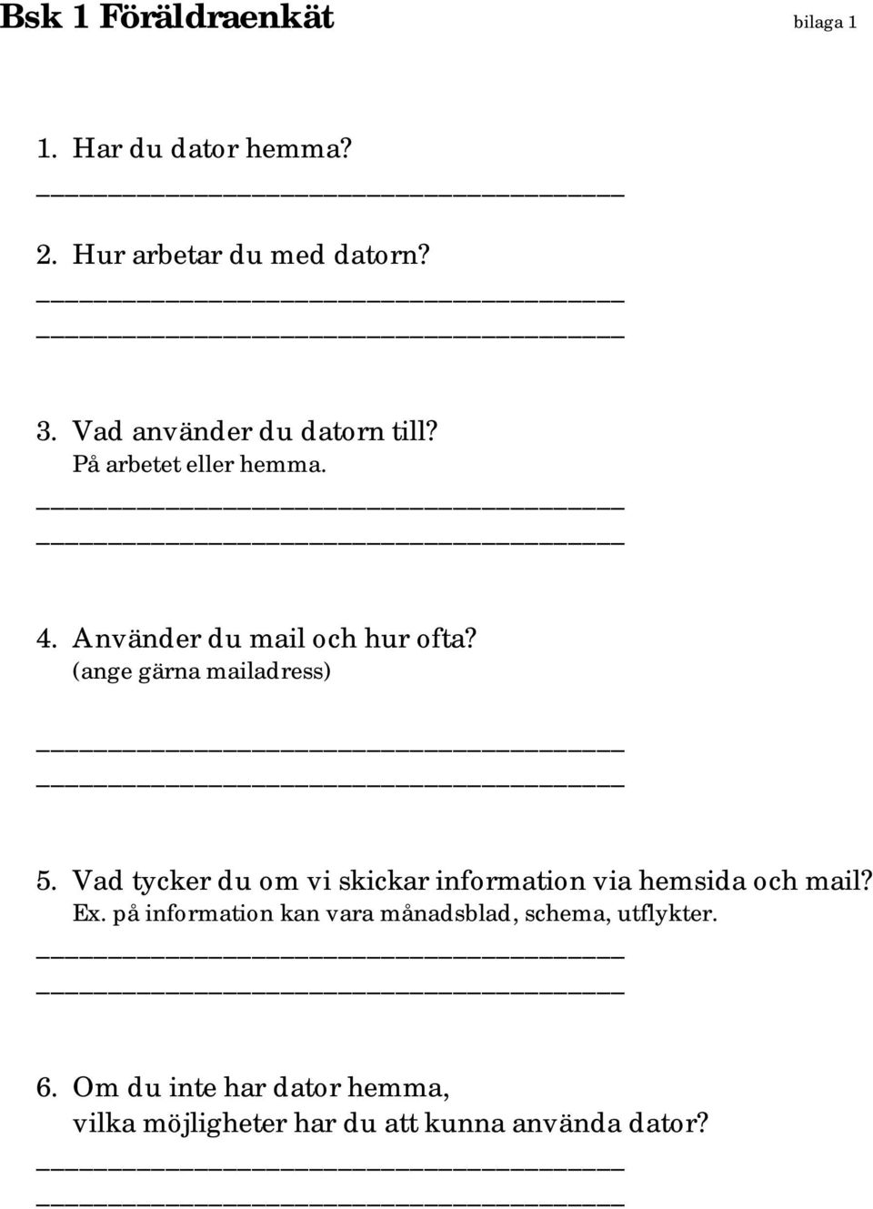 (ange gärna mailadress) 5. Vad tycker du om vi skickar information via hemsida och mail? Ex.