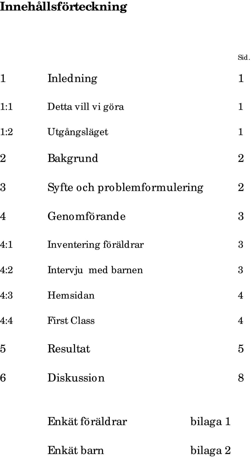 Inventering föräldrar 3 4:2 Intervju med barnen 3 4:3 Hemsidan 4 4:4 First