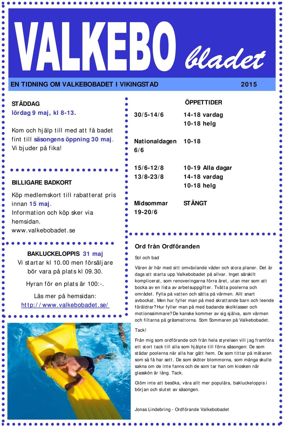 00 men försäljare bör vara på plats kl 09.30. Hyran för en plats är 100:-. Läs mer på hemsidan: http://www.valkebobadet.