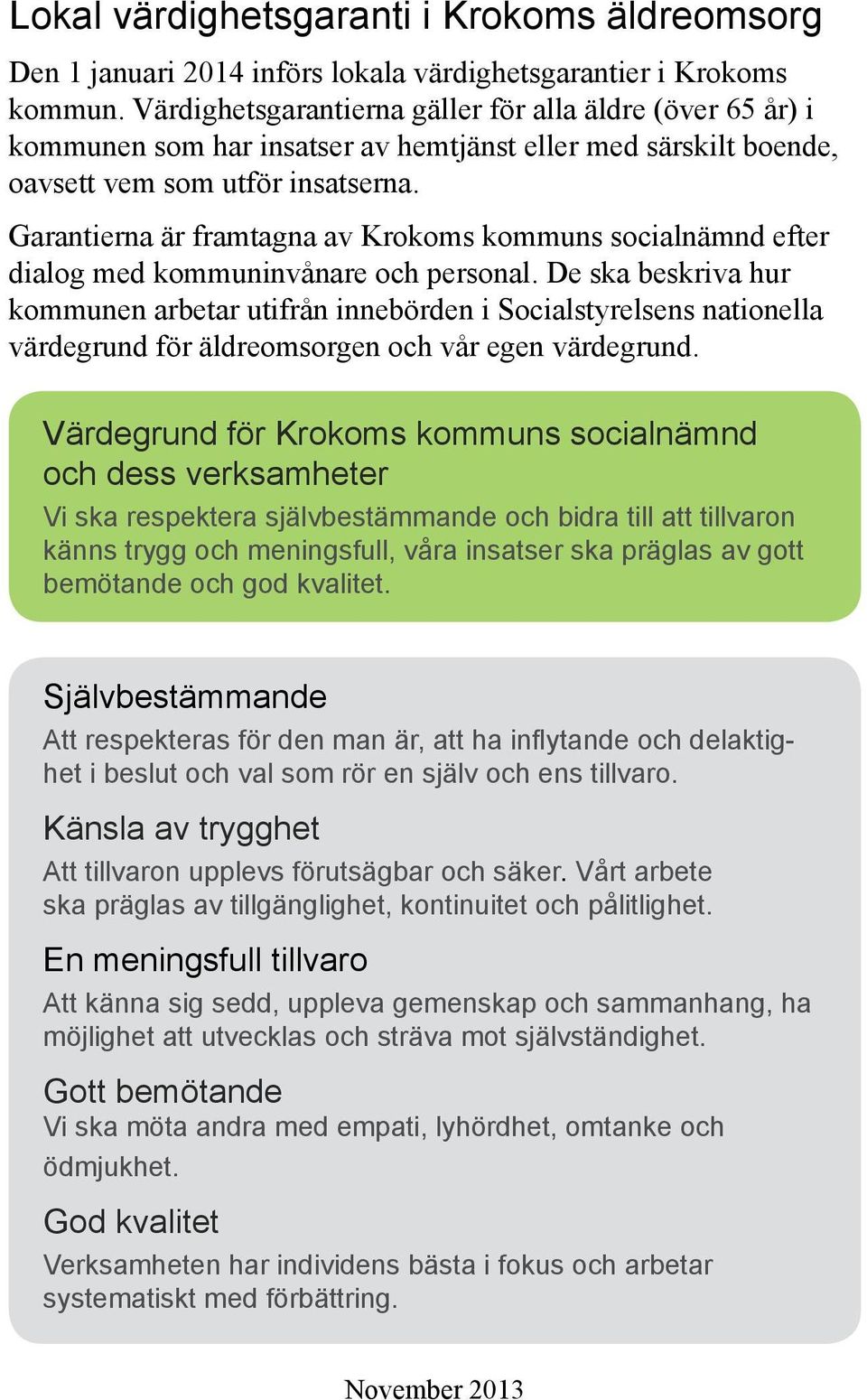 Garantierna är framtagna av Krokoms kommuns socialnämnd efter dialog med kommuninvånare och personal.