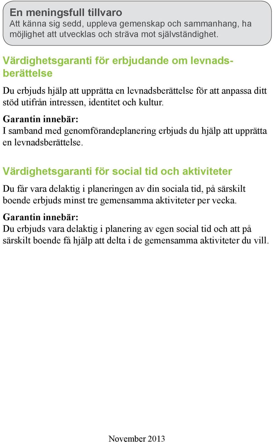 Garantin innebär: I samband med genomförandeplanering erbjuds du hjälp att upprätta en levnadsberättelse.