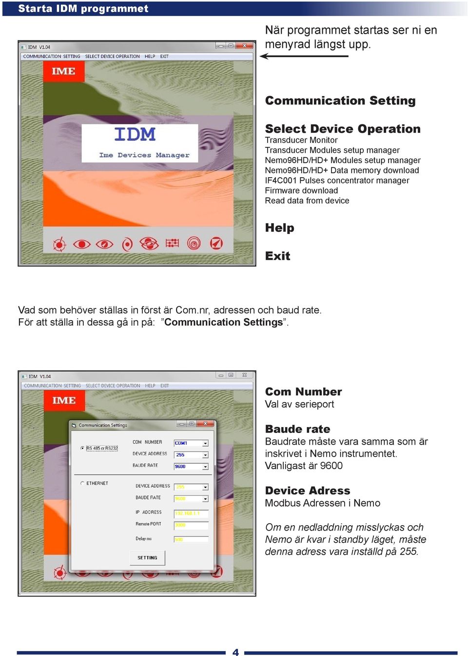 Pulses concentrator manager Firmware download Read data from device Help Exit Vad som behöver ställas in först är Com.nr, adressen och baud rate.