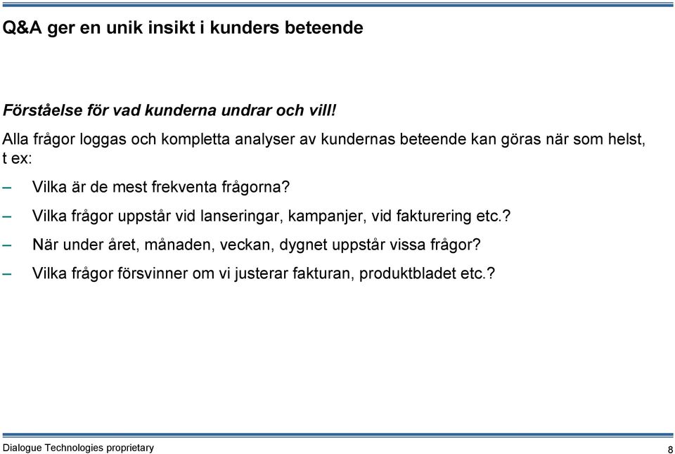 de mest frekventa frågorna? Vilka frågor uppstår vid lanseringar, kampanjer, vid fakturering etc.