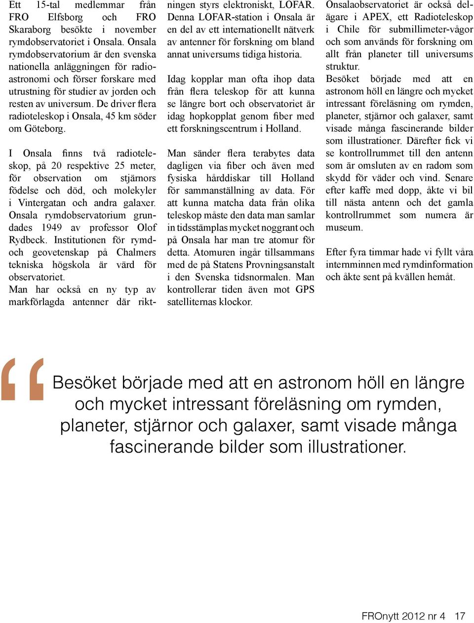 De driver flera radioteleskop i Onsala, 45 km söder om Göteborg.