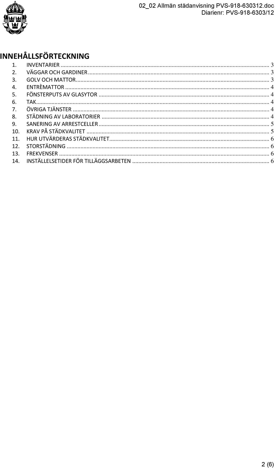 STÄDNING AV LABORATORIER... 4 9. SANERING AV ARRESTCELLER... 5 10. KRAV PÅ STÄDKVALITET... 5 11.
