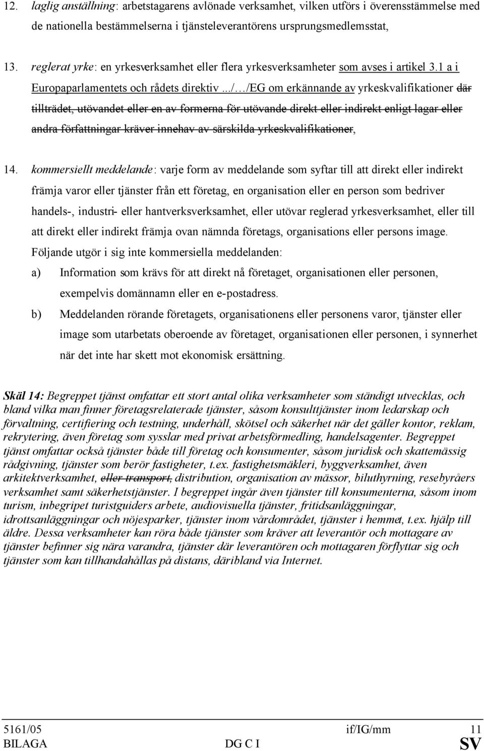 ../ /EG om erkännande av yrkeskvalifikationer där tillträdet, utövandet eller en av formerna för utövande direkt eller indirekt enligt lagar eller andra författningar kräver innehav av särskilda