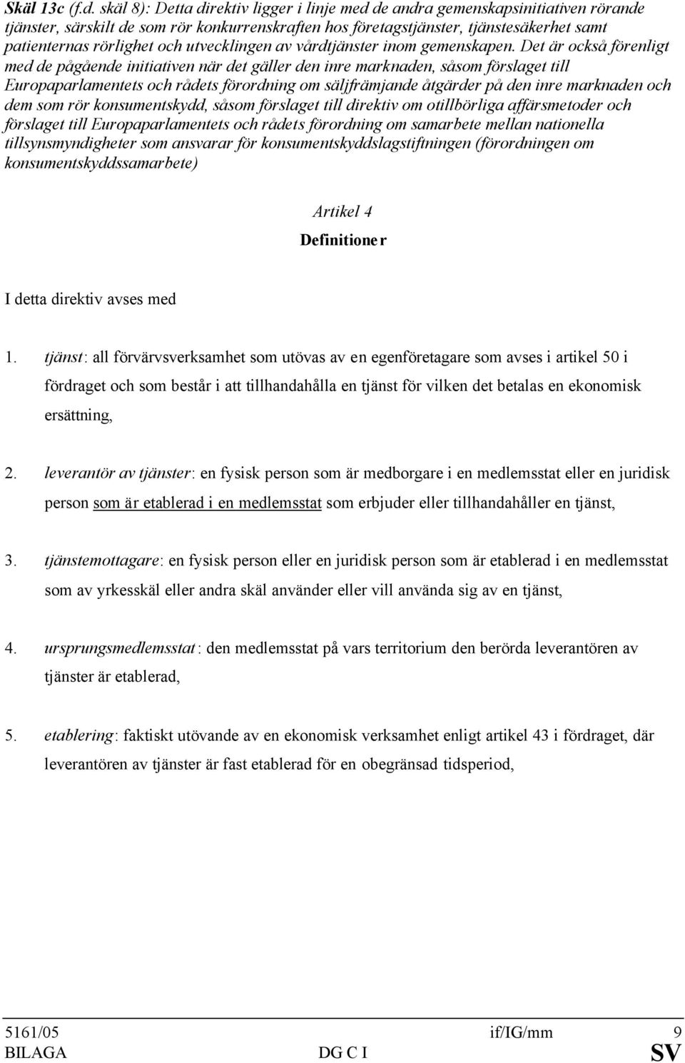 utvecklingen av vårdtjänster inom gemenskapen.