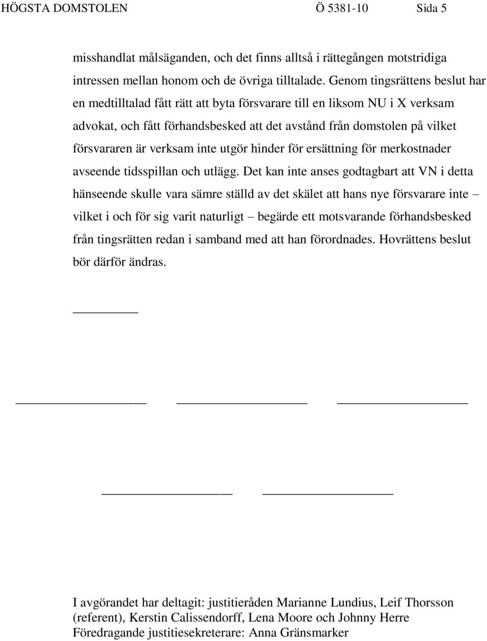 verksam inte utgör hinder för ersättning för merkostnader avseende tidsspillan och utlägg.