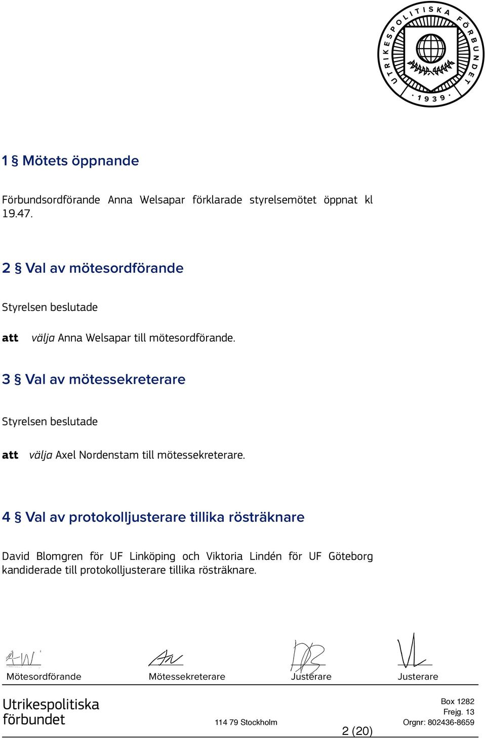 3 Val av mötessekreterare att välja Axel Nordenstam till mötessekreterare.