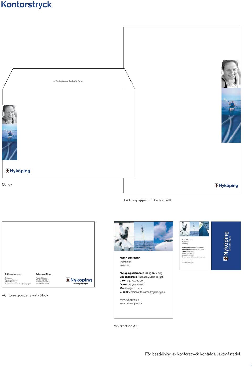00 Direkt 0155-24 87 06 Mobil 073-xxx xx xx E-post fornamn.efternamn@nykoping.
