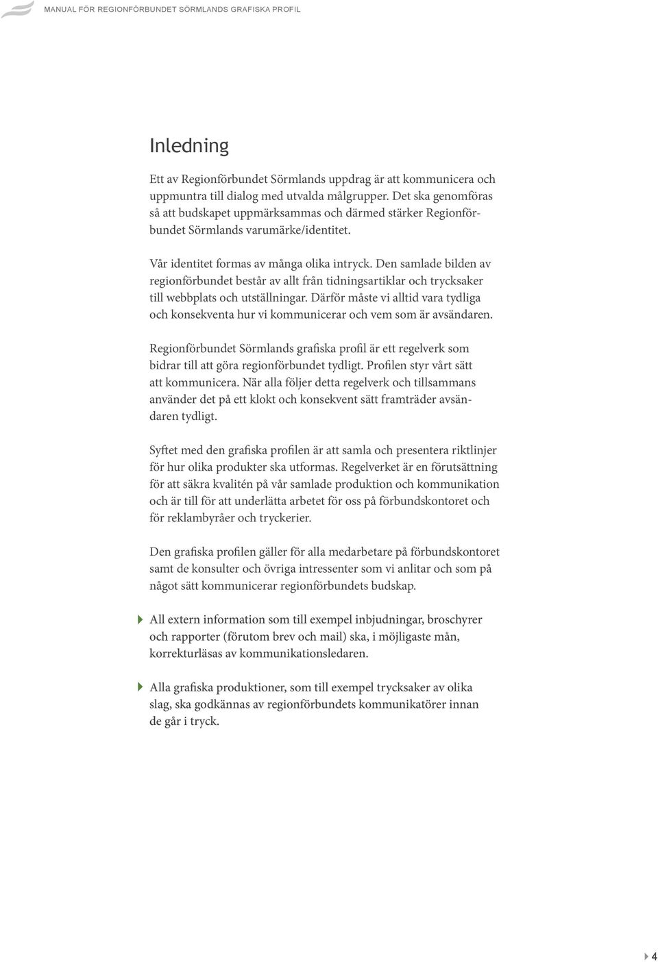 Den samlade bilden av regionförbundet består av allt från tidningsartiklar och trycksaker till webbplats och utställningar.