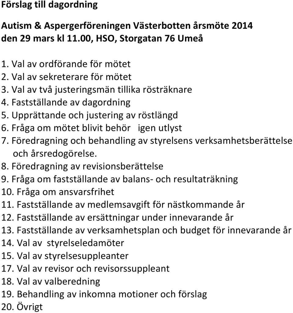 Föredragning och behandling av styrelsens verksamhetsberättelse och årsredogörelse. 8. Föredragning av revisionsberättelse 9. Fråga om fastställande av balans- och resultaträkning 10.