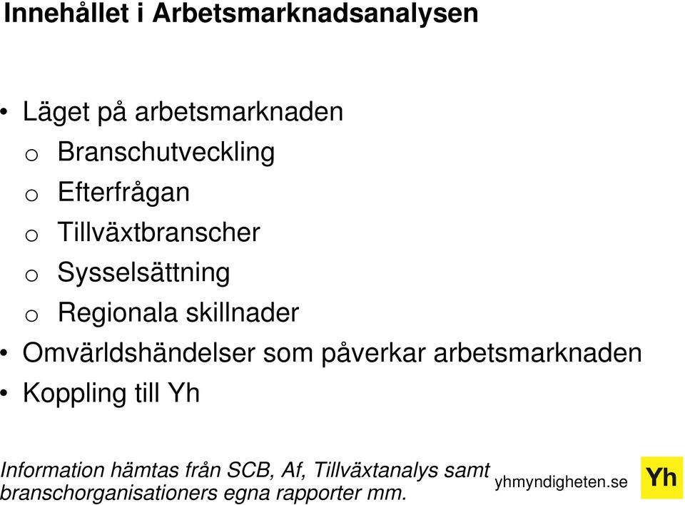 Regionala skillnader Omvärldshändelser som påverkar arbetsmarknaden Koppling