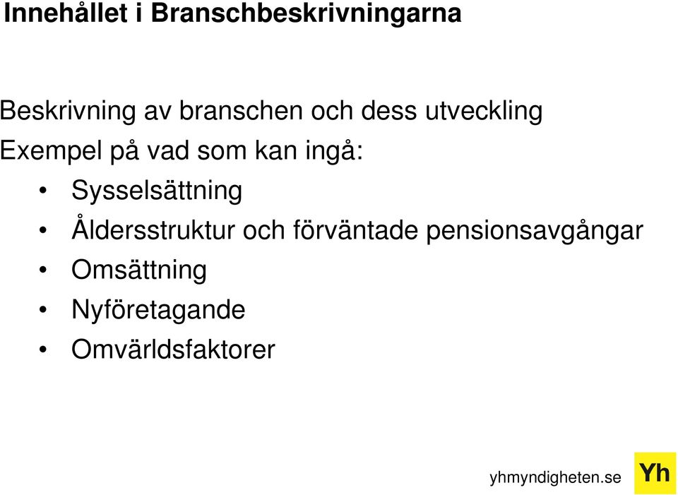 ingå: Sysselsättning Åldersstruktur och förväntade