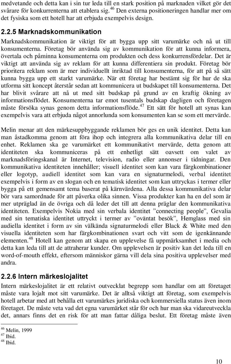 2.5 Marknadskommunikation Marknadskommunikation är viktigt för att bygga upp sitt varumärke och nå ut till konsumenterna.