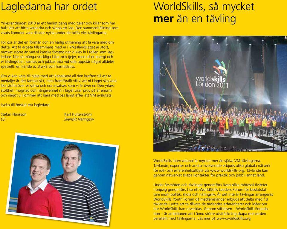 WorldSkills, så mycket mer än en tävling För oss är det en förmån och en härlig utmaning att få vara med om detta.