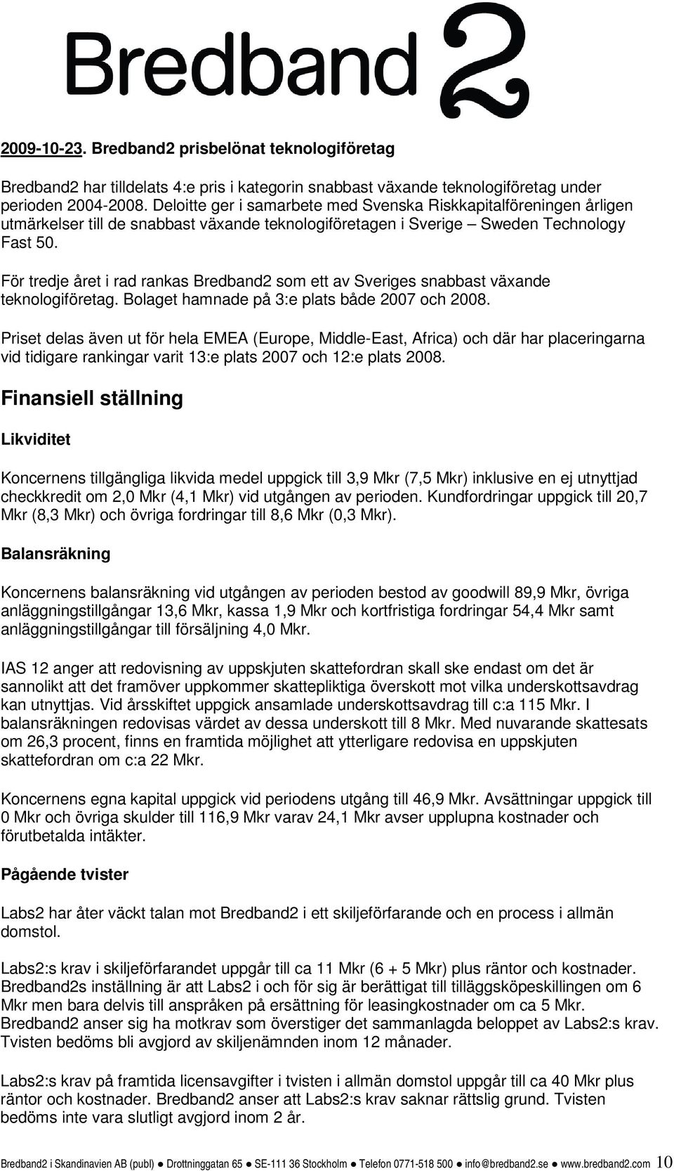 För tredje året i rad rankas Bredband2 som ett av Sveriges snabbast växande teknologiföretag. Bolaget hamnade på 3:e plats både 2007 och 2008.