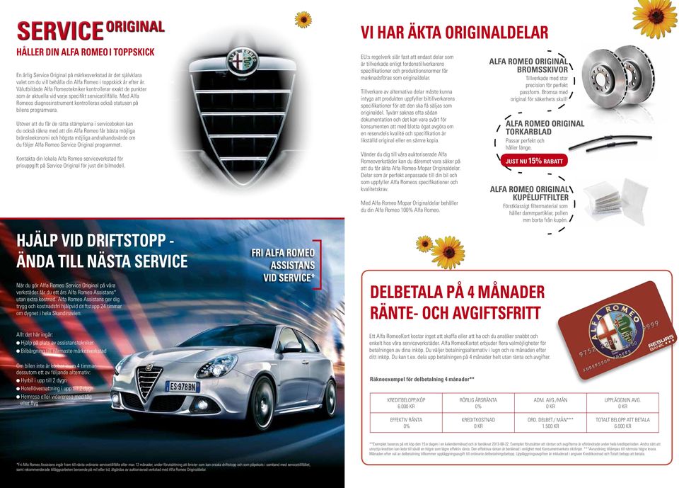 Utöver att du får de rätta stämplarna i serviceboken kan du också räkna med att din Alfa Romeo får bästa möjliga bränsleekonomi och högsta möjliga andrahandsvärde om du följer Alfa Romeo Service