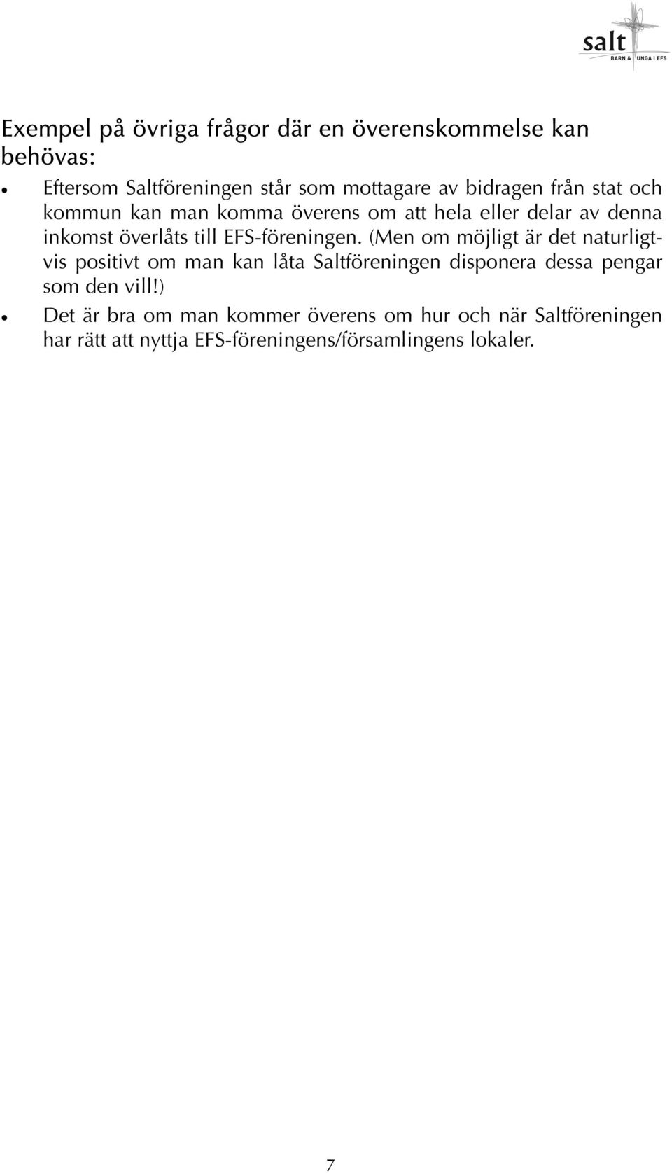 (Men om möjligt är det naturligtvis positivt om man kan låta Saltföreningen disponera dessa pengar som den vill!