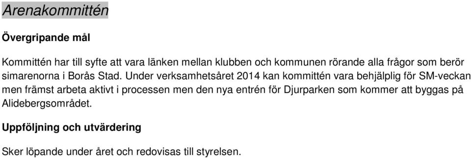 Under verksamhetsåret 2014 kan kommittén vara behjälplig för SM-veckan men främst arbeta aktivt i