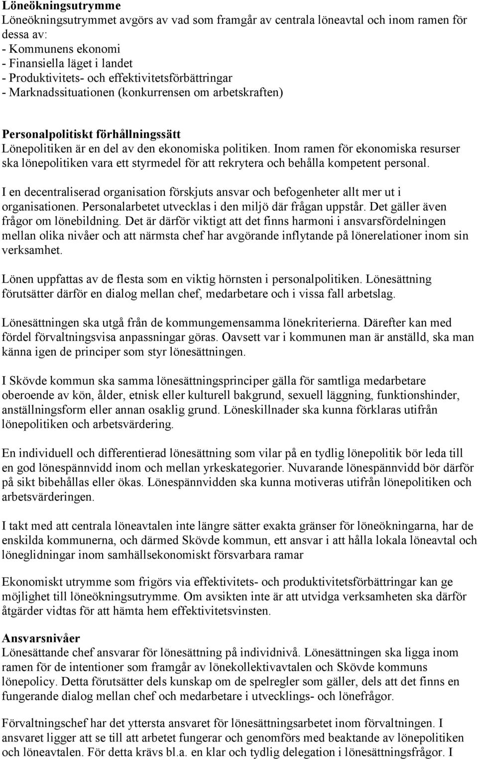 Inom ramen för ekonomiska resurser ska lönepolitiken vara ett styrmedel för att rekrytera och behålla kompetent personal.