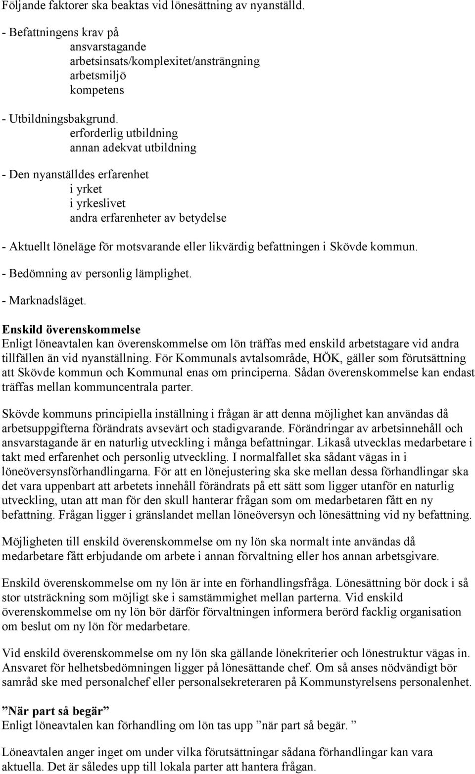 Skövde kommun. - Bedömning av personlig lämplighet. - Marknadsläget.