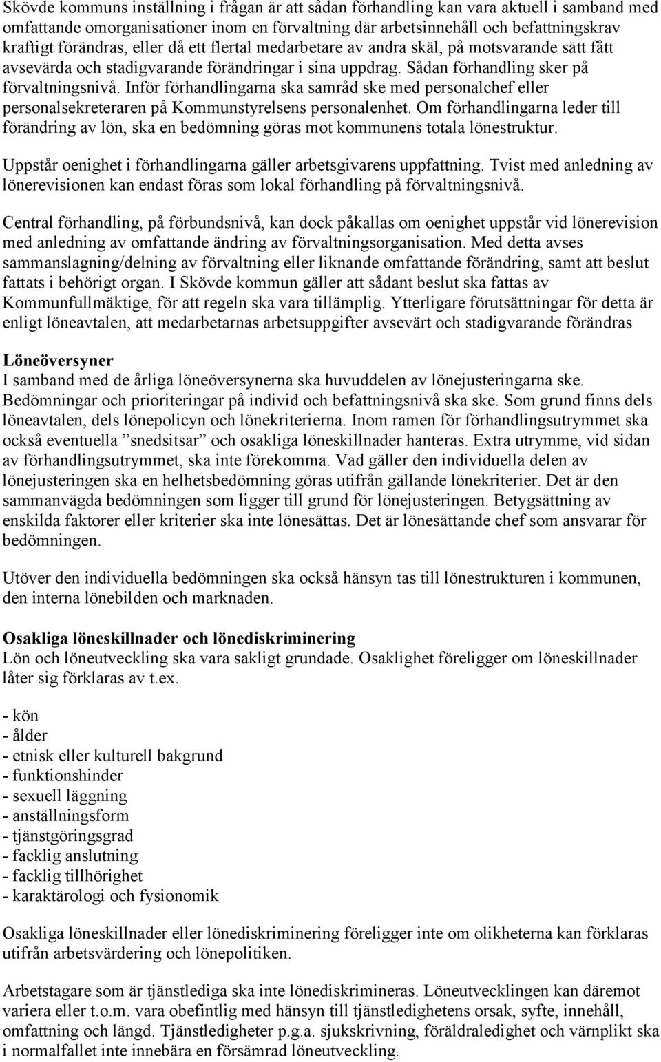 Inför förhandlingarna ska samråd ske med personalchef eller personalsekreteraren på Kommunstyrelsens personalenhet.