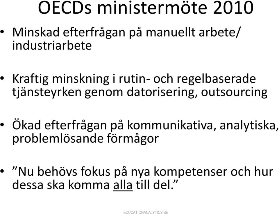 outsourcing Ökad efterfrågan på kommunikativa, analytiska, problemlösande
