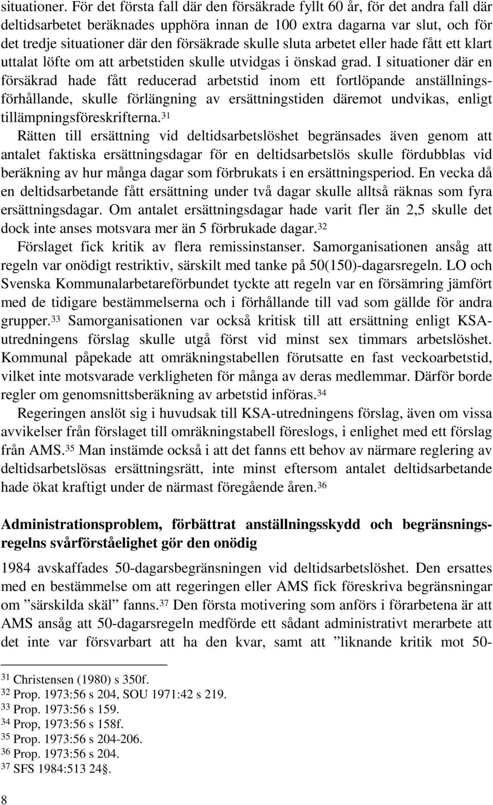 skulle sluta arbetet eller hade fått ett klart uttalat löfte om att arbetstiden skulle utvidgas i önskad grad.