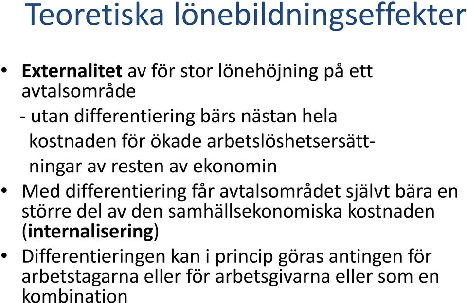 differentiering får avtalsområdet självt bära en större del av den samhällsekonomiska kostnaden