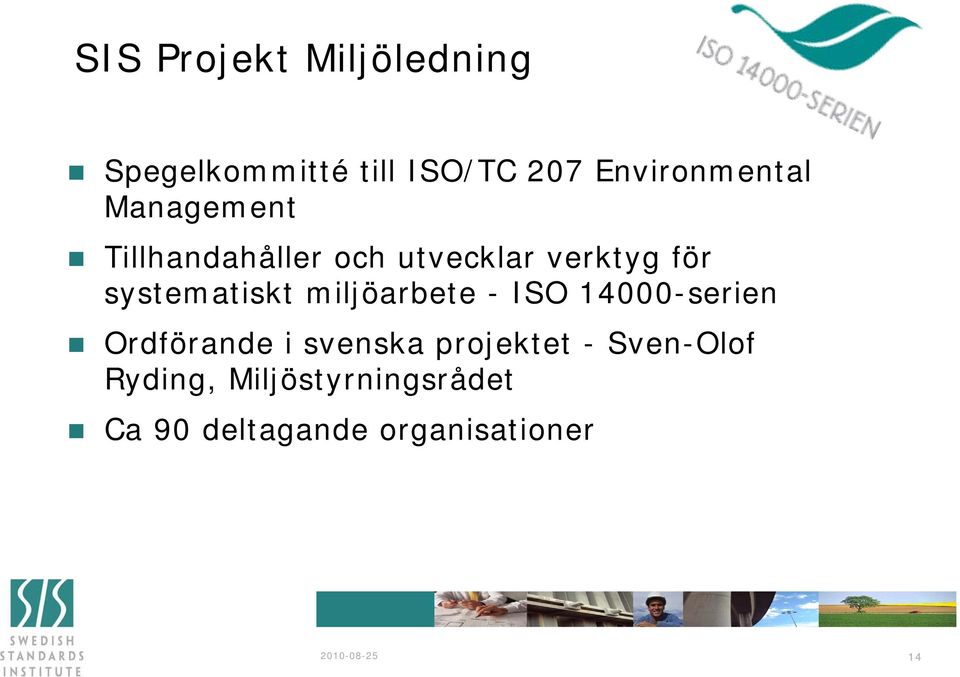 miljöarbete - ISO 14000-serien Ordförande i svenska projektet -
