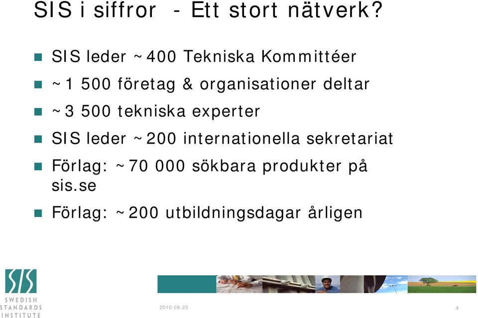 deltar ~3 500 tekniska experter SIS leder ~200 internationella