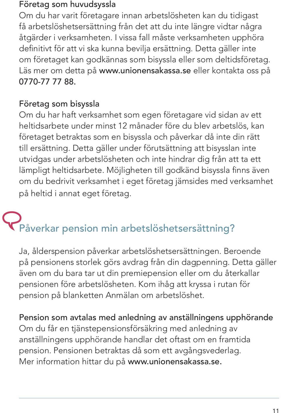 unionensakassa.se eller kontakta oss på 0770-77 77 88.