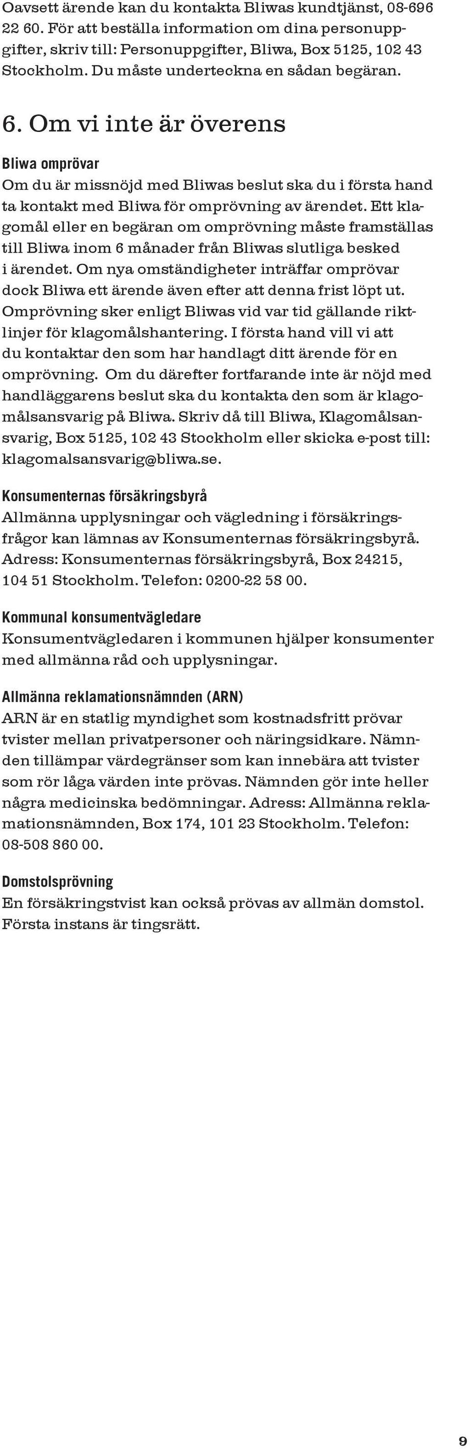 Ett klagomål eller en begäran om omprövning måste framställas till Bliwa inom 6 månader från Bliwas slutliga besked i ärendet.