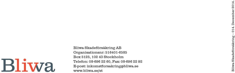 Fax: 08-696 22 92 E-post: inkomstforsakring@bliwa.