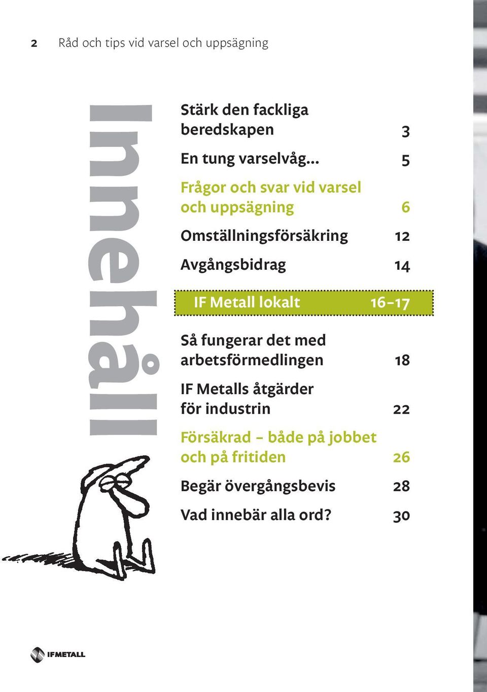 14 IF Metall lokalt 16 17 Så fungerar det med arbetsförmedlingen 18 IF Metalls åtgärder för