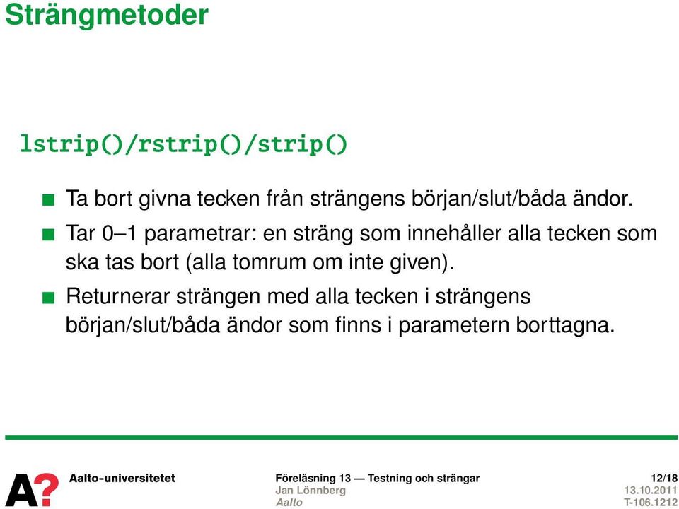 Tar 0 1 parametrar: en sträng som innehåller alla tecken som ska tas bort (alla